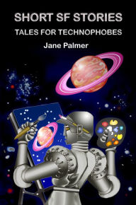 Title: Short SF Stories, Tales for Technophobes, Author: Jane Palmer