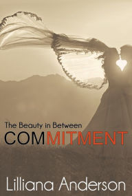 Title: Commitment: The Beauty in Between (A Beautiful Series Novella), Author: Lilliana Anderson