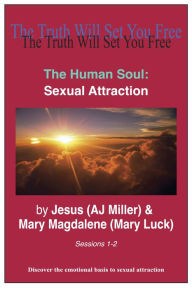 Title: 3.1 - The Human Soul: Sexual Attraction Sessions 1-2, Author: Jesus (AJ Miller)