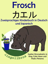 Title: Zweisprachiges Kinderbuch in Deutsch und Japanisch - Frosch - kaeru (Die Serie zum Japanisch lernen), Author: LingoLibros