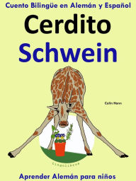 Title: Cuento Bilingüe en Español y Alemán: Cerdito - Schwein - Colección Aprender Alemán, Author: Colin Hann