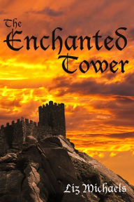 Title: The Enchanted Tower, Author: Liz Michaels