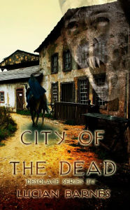 Title: City of the Dead: Desolace Series IV, Author: Lucian Barnes