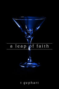 Title: A Leap of Faith, Author: T Gephart