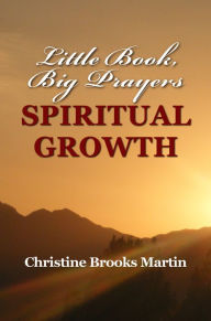 Title: Little Book, Big Prayers: Spiritual Growth, Author: Christine Brooks Martin