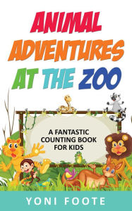 Title: Animal Adventures At The Zoo, Author: Yoni Foote