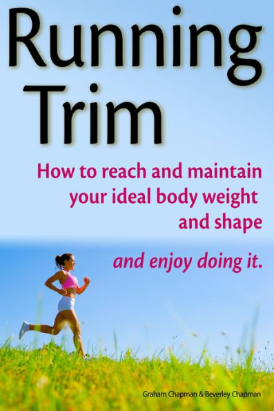 Running Trim: How to reach and maintain your ideal body weight and shape - and enjoy doing it