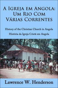 Title: A Igreja em Angola: Um rio com várias correntes, Author: Lawrence Henderson