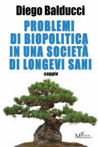 Title: Problemi di biopolitica in una società di longevi sani, Author: Diego Balducci
