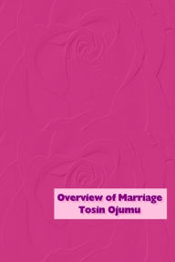 Title: Overview of Marriage, Author: Tosin Ojumu