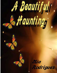 Title: A Beautiful Haunting, Author: Mia Rodriguez