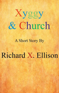 Title: Xyggy & Church, Author: Richard X. Ellison