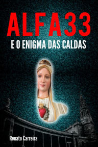Title: Alfa 33 e o Enigma das Caldas, Author: Renato Carreira