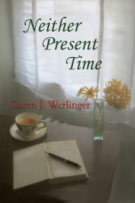 Title: Neither Present Time, Author: Caren J. Werlinger