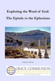 Title: Exploring the Word of God: The Epistle to the Ephesians, Author: Lorenzo Arroyo