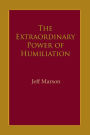 The Extraordinary Power of Humiliation