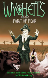 Title: Wychetts and the Farm of Fear, Author: William Holley
