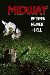 Title: Midway Between Heaven and Hell, Author: S.C. Barrus