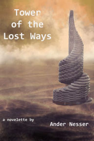 Title: Tower of the Lost Ways, Author: Ander Nesser