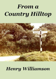 Title: From a Country Hilltop (Henry Williamson Collections, #9), Author: Henry Williamson