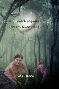 Title: Swamp Witch Piquante and Scream Queen Bisque, Author: M.F. Korn