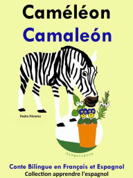 Title: Conte Bilingue en Français et Espagnol: Caméléon - Camaleón. Collection apprendre l'espagnol., Author: Pedro Paramo