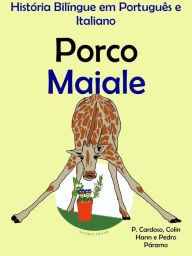 Title: História Bilíngue em Português e Italiano: Porco - Maiale. Serie Aprender Italiano., Author: LingoLibros