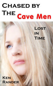 Title: Chased by the Cavemen: Dillon and Vickie (Lost in Time 4), Author: Ken Rander