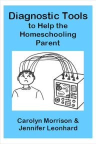Title: Diagnostic Tools to Help the Homeschooling Parent, Author: Carolyn Morrison