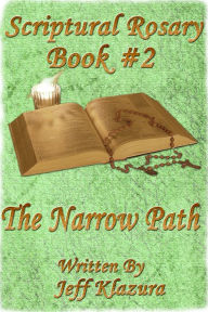 Title: Scriptural Rosary #2: The Narrow Path, Author: Jeff Klazura