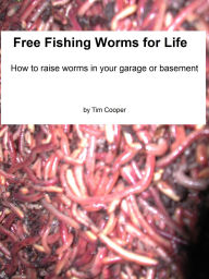 Title: Free Fishing Worms for Life, Author: Tim Cooper