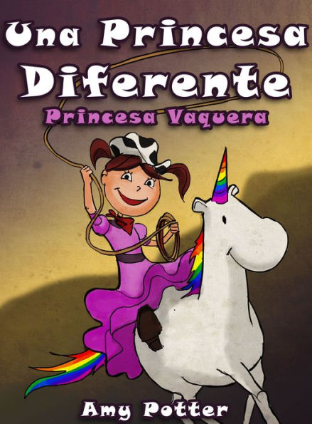 Una Princesa Diferente - Princesa Vaquera (Libro infantil ilustrado)