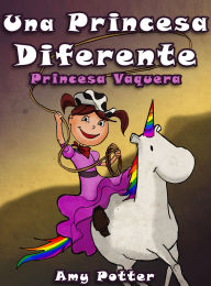 Title: Una Princesa Diferente - Princesa Vaquera (Libro infantil ilustrado), Author: Amy Potter