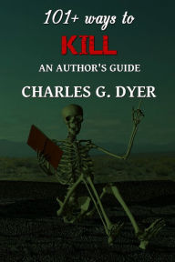 Title: 101+ ways to Kill, Author: Charles G. Dyer