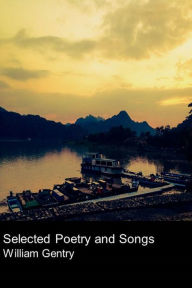 Title: Selected Poetry And Songs, Author: William Gentry