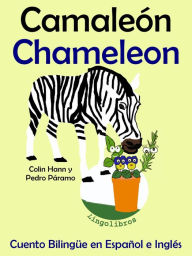 Title: Cuento Bilingüe en Español e Inglés: Camaleón - Chameleon (Colección Aprender Inglés), Author: LingoLibros