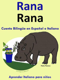 Title: Cuento Bilingüe en Español e Italiano: Rana - Rana (Colección Aprender Italiano), Author: Pedro Paramo