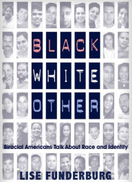 Title: Black, White, Other: Biracial Americans Talk About Race and Identity, Author: Lise Funderburg