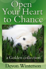 Title: Open Your Heart to Chance: a Golden collection, Author: Devon Winterson