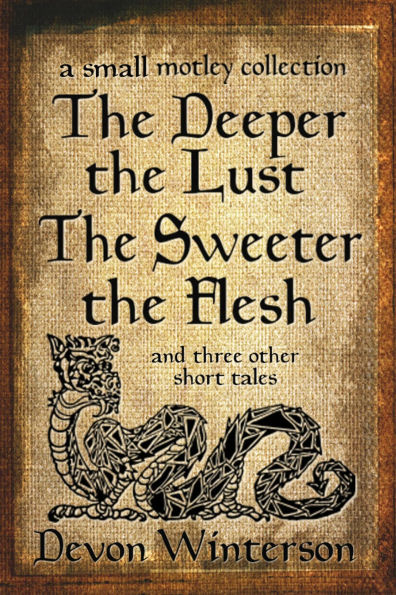 The Deeper the Lust, the Sweeter the Flesh: a small motley collection