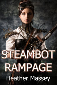 Title: Steambot Rampage, Author: Heather Massey