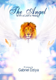 Title: The Angel With A Lion's Head, Author: Gabriel Dziya