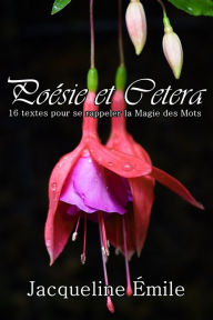 Title: Poésie et cetera, 16 textes pour se rappeler la magie des mots, Author: Jacqueline Emile