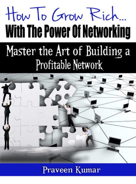 How to Grow Rich with the Power of Networking