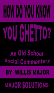 Title: How Do You Know You Ghetto?, Author: Willis Major