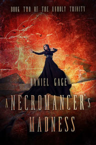 Title: A Necromancer's Maddess: Book 2 of The Unholy Trinity, Author: Daniel Gage