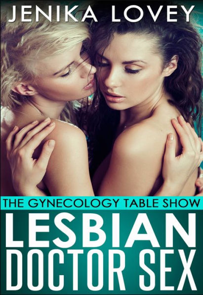 Lesbian Doctor Sex The Gynecology Table Show By Jenika Lovey Ebook