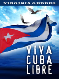 Title: Viva Cuba Libre, Author: Virginia Geddes