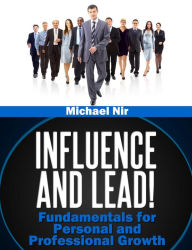 Title: Influence and Lead ! Fundamentals for Personal and Professional Growth, Author: Michael Nir