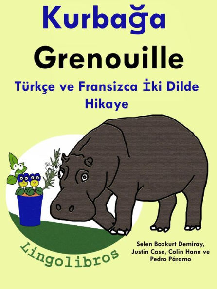 Turkce ve Fransizca Iki Dilde Hikaye: Kurbaga - Grenouille - Fransizca Ogrenme Serisi